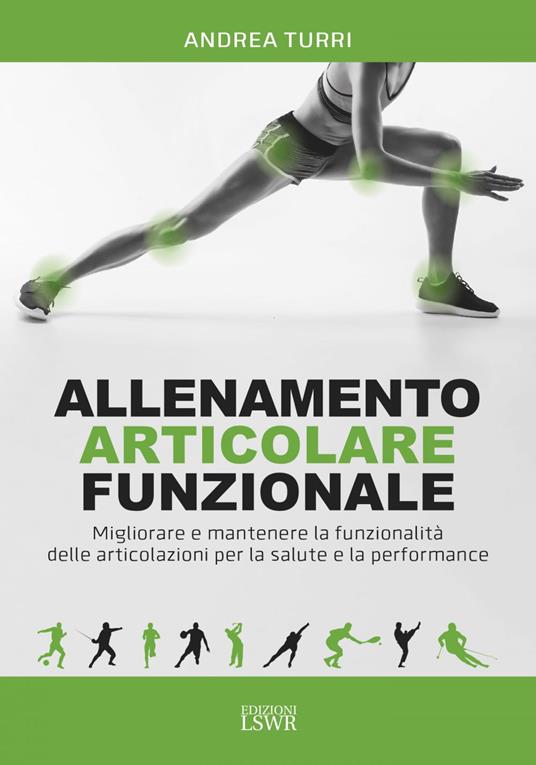 Allenamento articolare funzionale. Migliorare e mantenere la funzionalità delle articolazioni per la salute e la performance - Andrea Turri - ebook