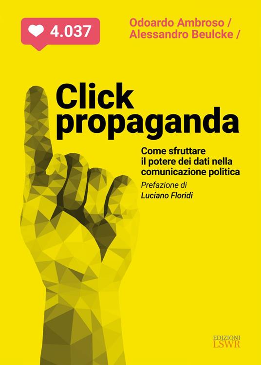 Click propaganda. Come sfruttare il potere dei dati nella comunicazione politica - Odoardo Ambroso,Alessandro Beulcke - ebook