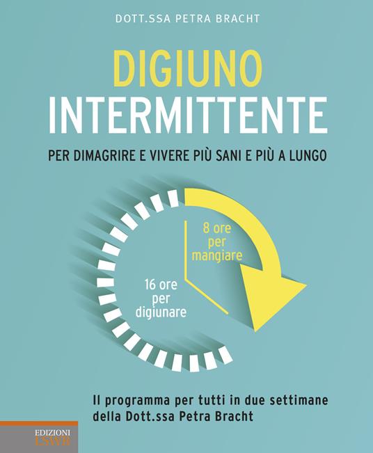 Digiuno intermittente. Per dimagrire e vivere più sani e più a lungo - Petra Bracht - copertina