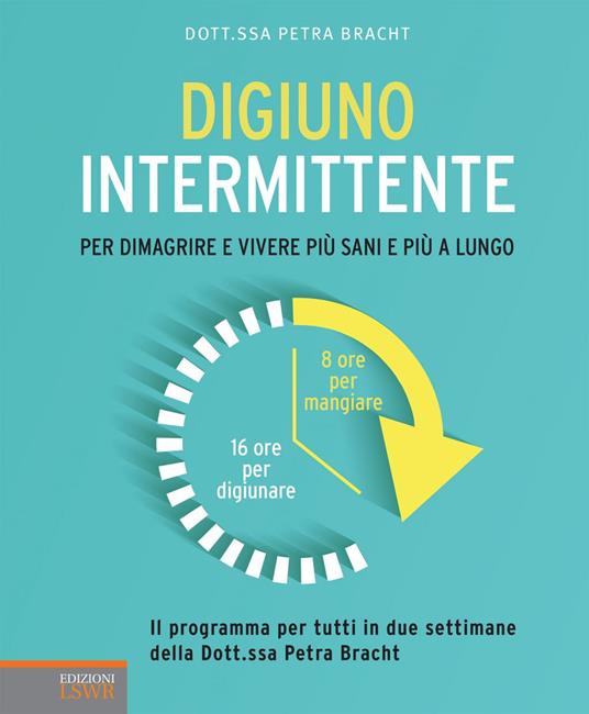 Digiuno intermittente. Per dimagrire e vivere più sani e più a lungo - Petra Bracht - ebook
