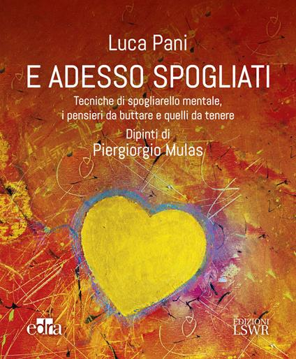 E adesso spogliati. Tecniche di spogliarello mentale, i pensieri da buttare e quelli da tenere - Luca Pani - copertina