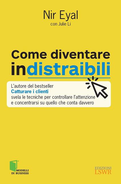 Come diventare indistraibili - Nir Eyal,Julie Li - copertina