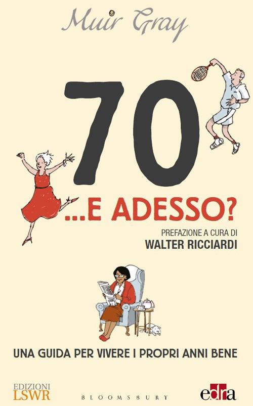 70... e adesso? Una guida per vivere i propri anni bene - Muir Gray - copertina