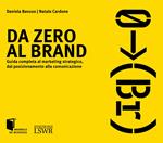 Da zero al brand. Guida completa al marketing strategico dal posizionamento alla comunicazione