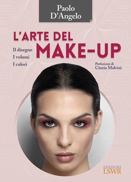 L' arte del make-up. Il disegno, i volumi, i colori - Paolo D'Angelo - copertina