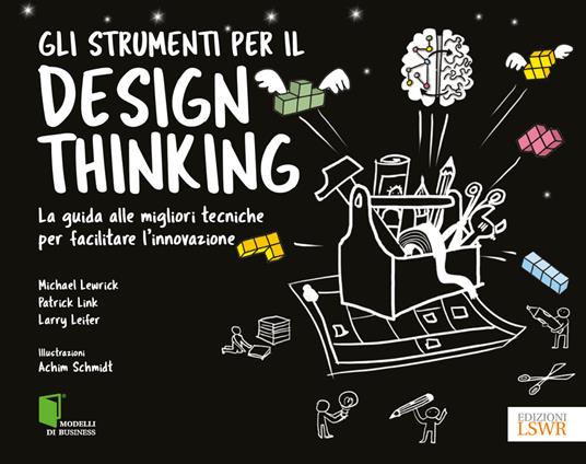 Gli strumenti per il Design Thinking. La guida alle migliori tecniche per facilitare l'innovazione - Michael Lewrick,Patrick Link,Larry Leifer - copertina