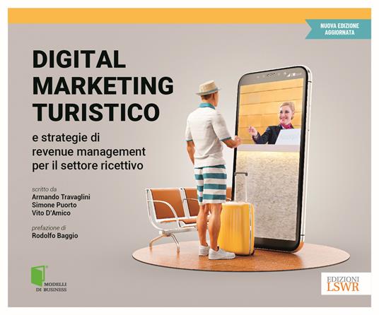 Digital marketing turistico e strategie di «revenue management» per il settore ricettivo - Armando Travaglini,Simone Puorto,Vito D'Amico - copertina