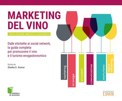 Marketing del vino. Dalle etichette ai social network, la guida completa per promuovere il vino e il turismo enogastronomico - Slawka G. Scarso - copertina