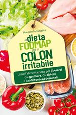 La dieta FODMAP per il colon irritabile. Usare l'alimentazione per liberarsi dal gonfiore, dal dolore e dai disturbi addominali