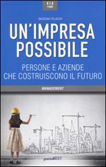 Un' impresa possibile. Persone e aziende che costruiscono il futuro