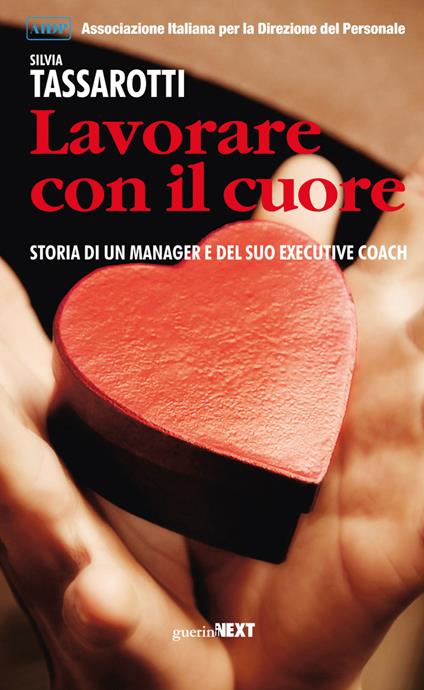 Lavorare con il cuore. Storia di un manager e del suo executive coach - Silvia Tassarotti - ebook