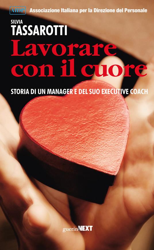 Lavorare con il cuore. Storia di un manager e del suo executive coach - Silvia Tassarotti - ebook