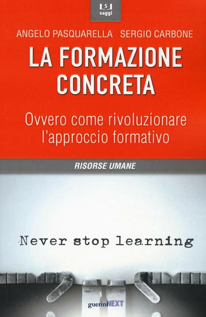 La formazione concreta. Ovvero come rivoluzionare l'approccio formativo - Angelo Pasquarella,Sergio Carbone - copertina