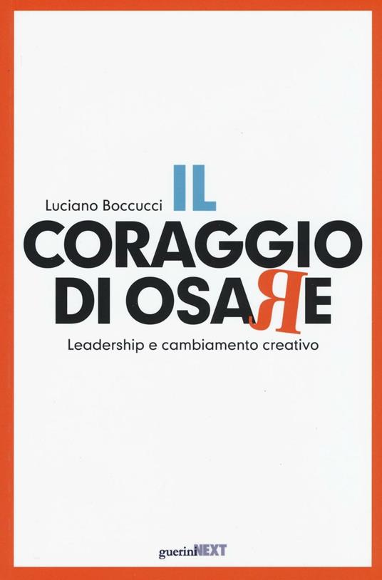 Il coraggio di osare. Leadership e cambiamento creativo - Luciano Boccucci - copertina