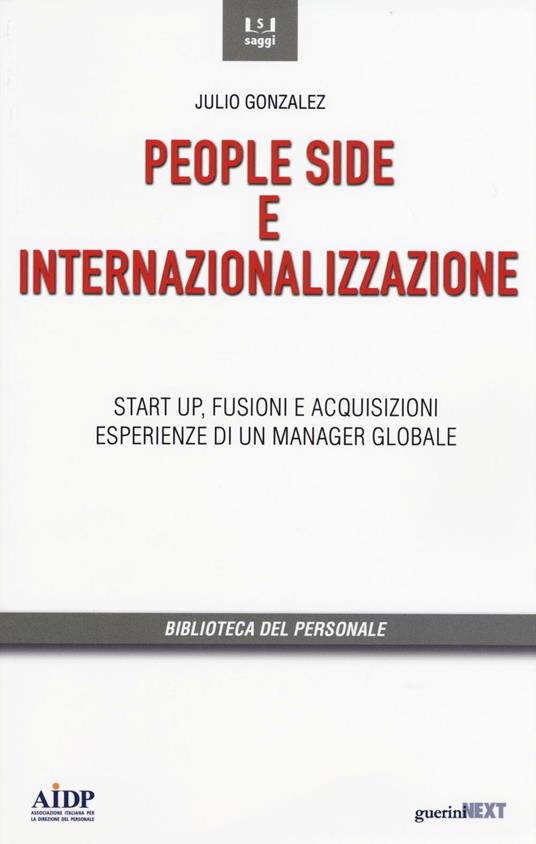People side e internalizzazione. Start up, fusioni e acquisizioni, esperienze di un manager globale - Julio Gonzáles - copertina