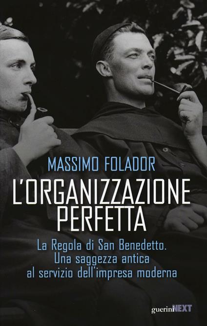 L'organizzazione perfetta. La regola di San Benedetto. Una saggezza antica al servizio dell'impresa moderna - Massimo Folador - copertina