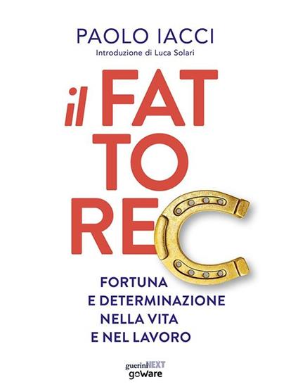Il fattore C. Fortuna e determinazione nella vita e nel lavoro - Paolo Iacci - ebook