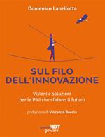 Sul filo dell'innovazione. Visioni e soluzioni per le Pmi che sfidano il futuro