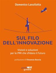 Sul filo dell'innovazione. Visioni e soluzioni per le Pmi che sfidano il futuro