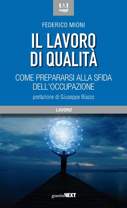 Il lavoro di qualità. Come prepararsi alla sfida dell'occupazione - Federico Mioni - copertina