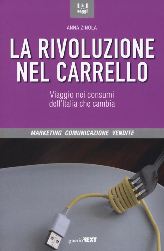 La rivoluzione nel carrello. Viaggi nei consumi dell'Italia che cambia - Anna Zinola - copertina