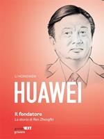Huawei. Il fondatore. La storia di Ren Zhengfei