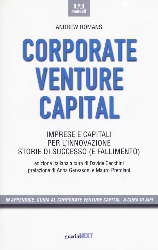 Corporate venture capital. Imprese e capitali per l'innovazione. Storie di successo (e fallimento) - Andrew Romans - copertina