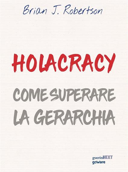 Holacracy. Come superare la gerarchia - Brian J. Robertson,Andrea Faré,Demetrio Labate - ebook