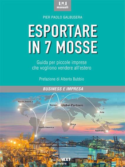 Esportare in 7 mosse. Guida per piccole imprese che vogliono vendere all'estero - Pier Paolo Galbusera - ebook