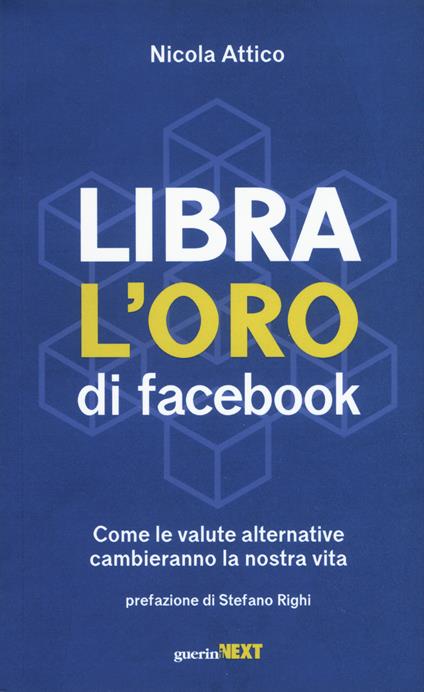 Libra. L'oro di Facebook. Come le valute alternative cambieranno la nostra vita - Nicola Attico - copertina