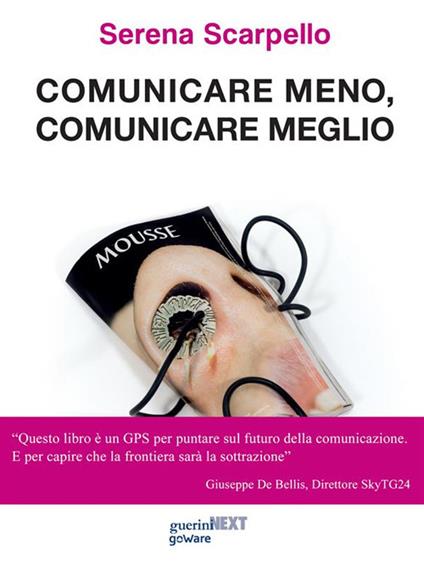 Comunicare meno, comunicare meglio - Serena Scarpello - ebook