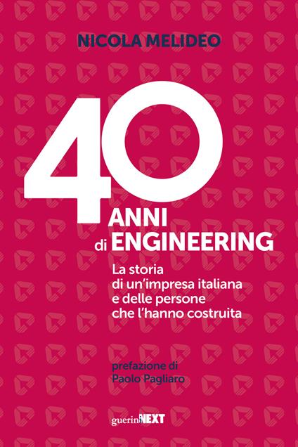 40 anni di Engineering. La storia di un'impresa italiana e delle persone che l'hanno costruita - Nicola Melideo - copertina