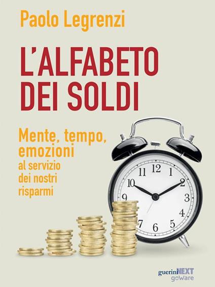L' alfabeto dei soldi. Mente, tempo, emozioni al servizio dei nostri risparmi - Paolo Legrenzi - ebook