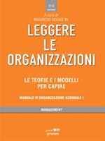 Leggere le organizzazioni. Le teorie e i modelli per capire. Manuale di organizzazione aziendale