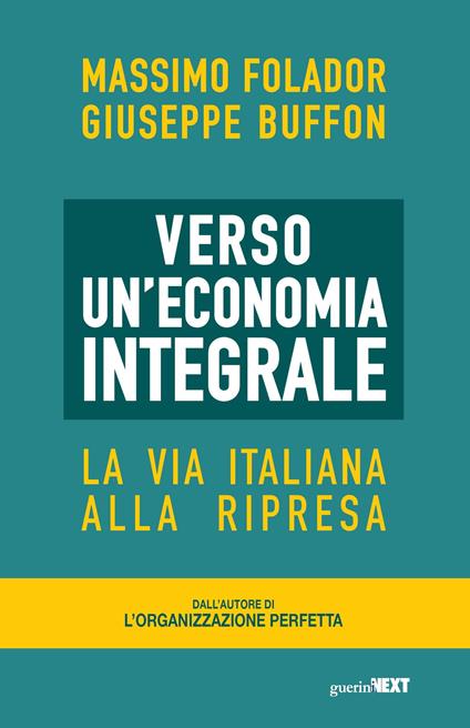 Verso un'economia integrale. La via italiana alla ripresa - Massimo Folador,Giuseppe Buffon - copertina