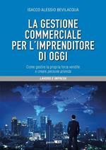La gestione commerciale per l'imprenditore di oggi. Come gestire la propria forza vendite e creare persone azienda