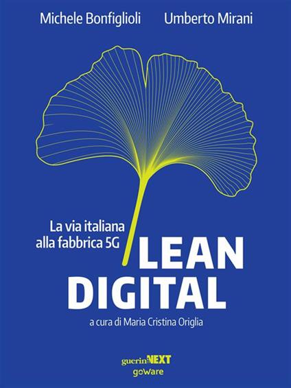 Lean digital. La via italiana alla fabbrica 5G - Michele Bonfiglioli,Umberto Mirani,Maria Cristina Origlia - ebook