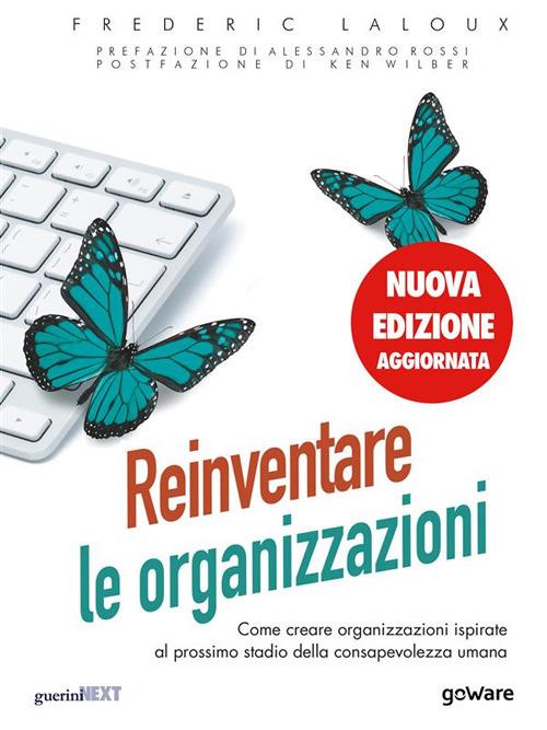 Reinventare le organizzazioni. Come creare organizzazioni ispirate al prossimo stadio della consapevolezza umana. Nuova ediz. - Frederic Laloux - ebook