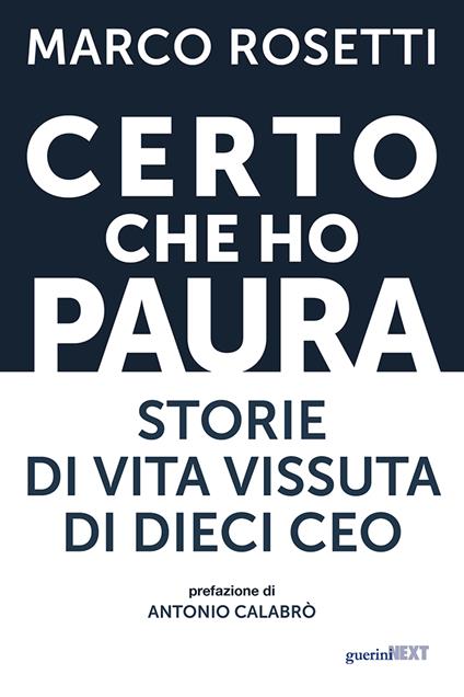 Certo che ho paura. Storie di vita vissuta di dieci Ceo - Marco Rosetti - copertina
