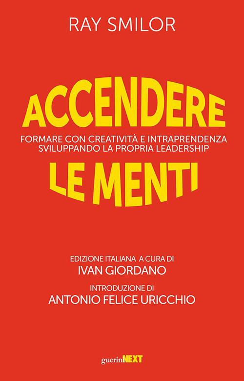 Accendere le menti. Formare con creatività e intraprendenza sviluppando la propria leadership - Ray Smilor - copertina