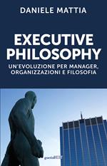 Executive philosophy. Un'evoluzione per manager, organizzazioni e filosofia