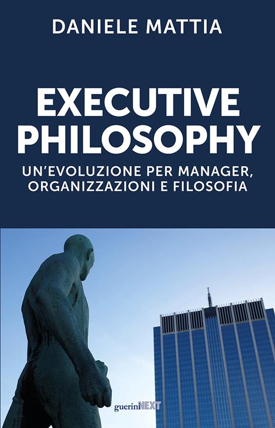 Executive philosophy. Un'evoluzione per manager, organizzazioni e filosofia - Daniele Mattia - copertina