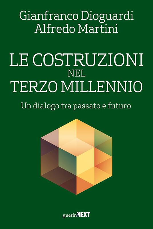 Le costruzioni nel terzo millennio. Un dialogo tra passato e futuro - Gianfranco Dioguardi,Alfredo Martini - copertina