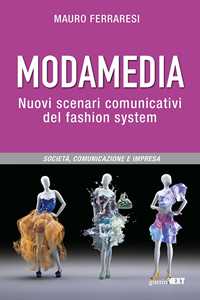 Libro Modamedia. Nuovi scenari comunicativi del fashion system. Società, comunicazione e impresa Mauro Ferraresi