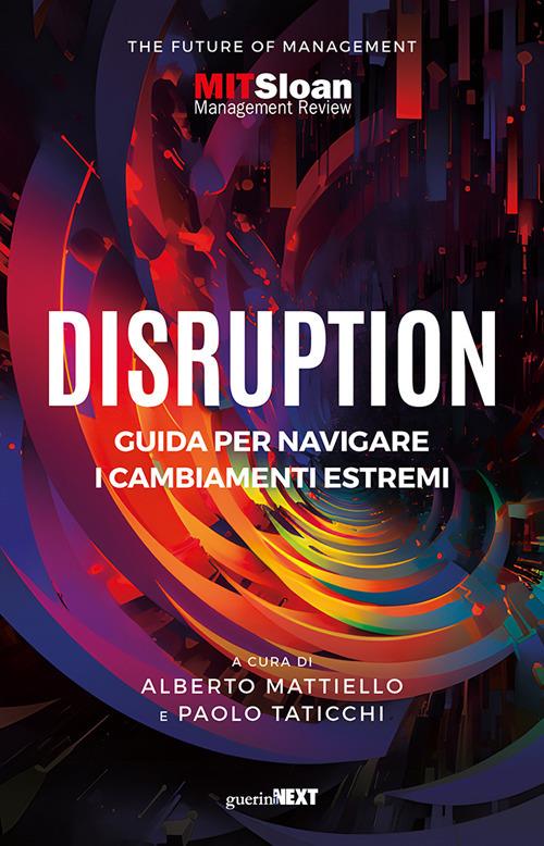 Disruption. Guida per navigare i cambiamenti estremi - Alberto Mattiello,Paolo Taticchi - copertina