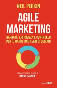 Libro Agile marketing. Rapidità, efficienza e controllo per il marketing team di domani Neil Perkin