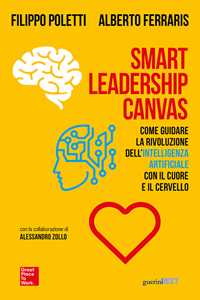 Libro Smart Leadership Canvas. Come guidare la rivoluzione dell’intelligenza artificiale con il cuore e il cervello Filippo Poletti Alberto Ferraris