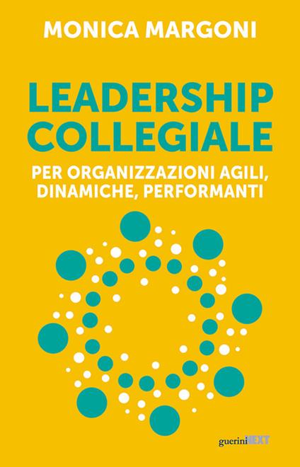 Leadership collegiale per organizzazioni agili, dinamiche, performanti - Monica Margoni - copertina