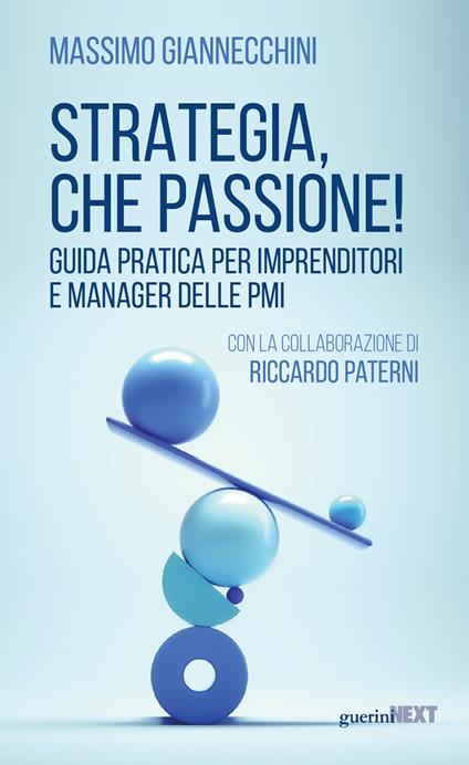 Strategia, che passione! Guida pratica per imprenditori e manager delle PMI - Massimo Giannecchini,Riccardo Paterni - copertina