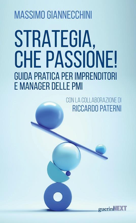 Strategia, che passione! Guida pratica per imprenditori e manager delle PMI - Massimo Giannecchini,Riccardo Paterni - copertina